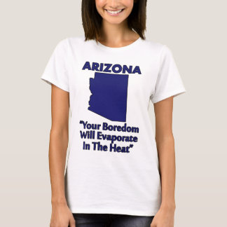 Camiseta Arizona - Tu Aburrimiento se Evaporará en el Calor