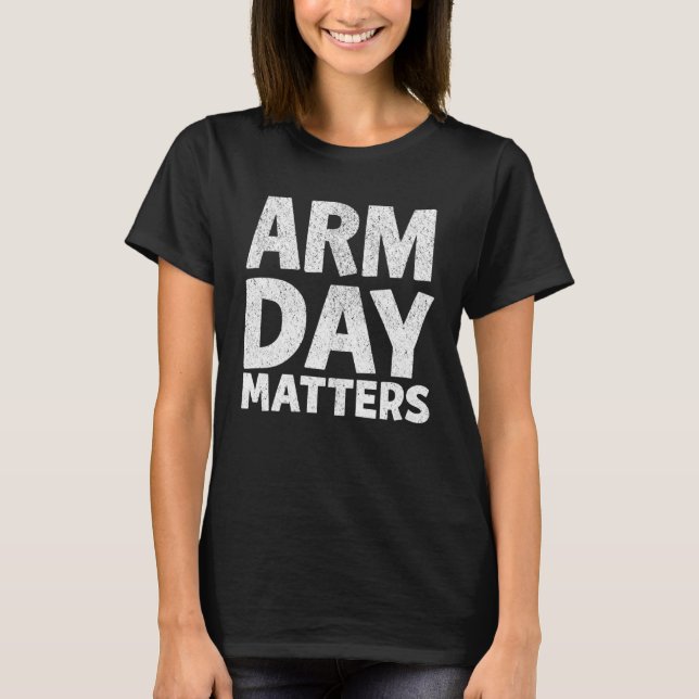 Camiseta Arm Day Matters Motivational Gym Workout Quote App (Anverso)
