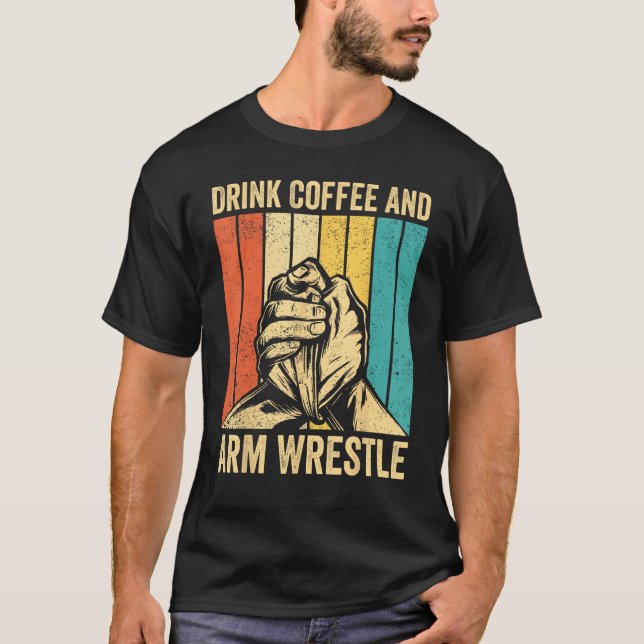 Camiseta Arm Wrestling Arm Wrestler Drink Coffee And Arm Wr (Anverso)