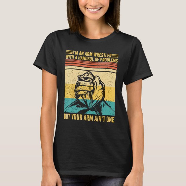 Camiseta Arm Wrestling Arm Wrestler Handful Problems Arm Ai (Anverso)