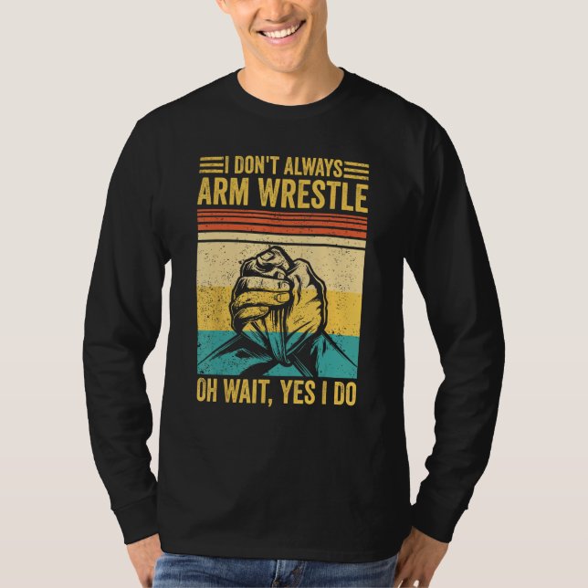 Camiseta Arm Wrestling Arm Wrestler I Don t Always Arm Wres (Anverso)