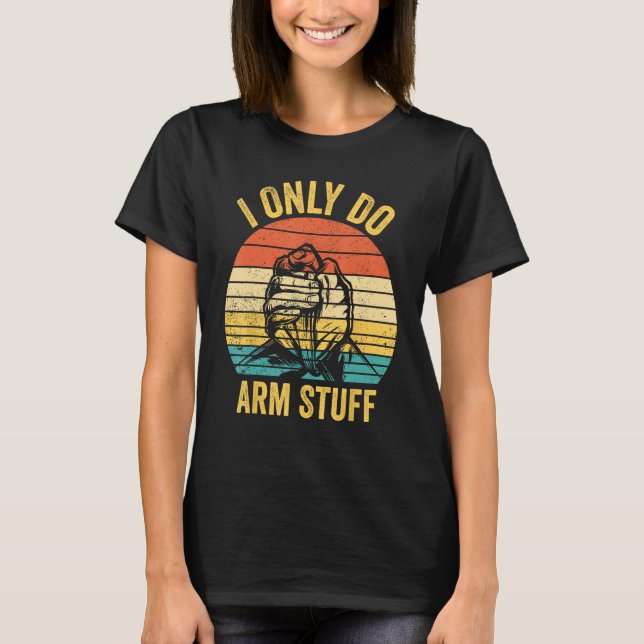 Camiseta Arm Wrestling Arm Wrestler I Only Do Arm Stuff 1 (Anverso)