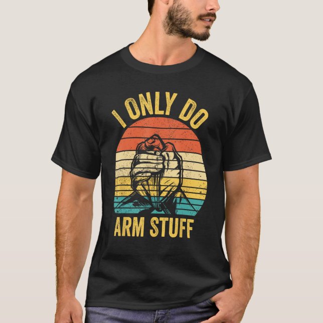 Camiseta Arm Wrestling Arm Wrestler I Only Do Arm Stuff 1 (Anverso)