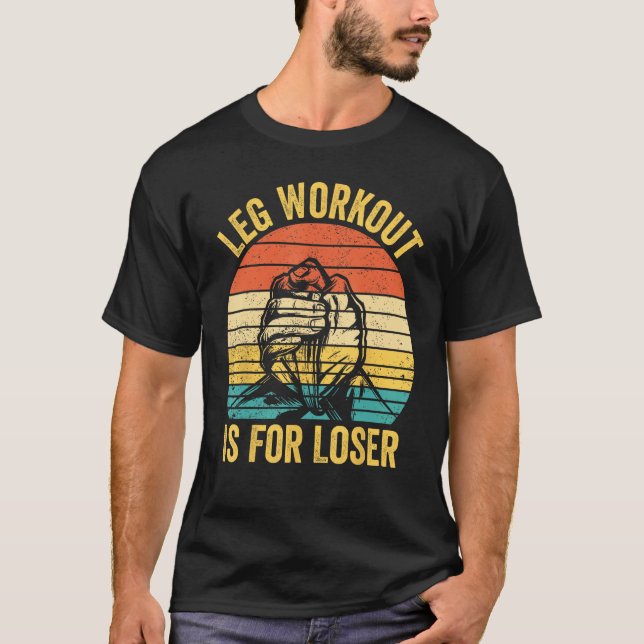 Camiseta Arm Wrestling Arm Wrestler Leg Workout Is For Lose (Anverso)