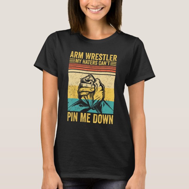 Camiseta Arm Wrestling Arm Wrestler My Haters Can t Pin Me  (Anverso)