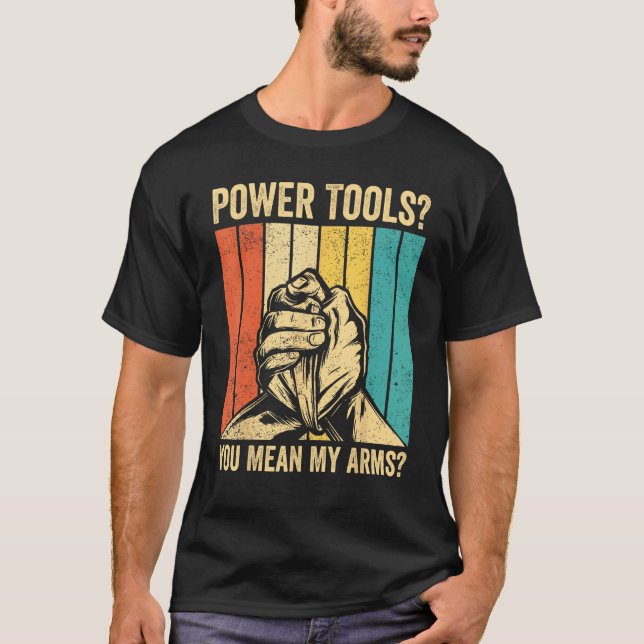 Camiseta Arm Wrestling Arm Wrestler Power Tools You Mean My (Anverso)