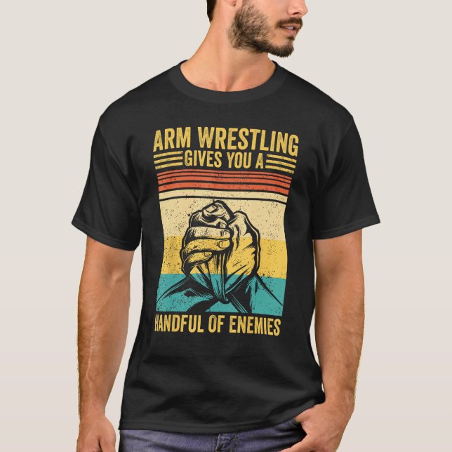 Camiseta Arm Wrestling Gives You A Handful Of Enemies Arm W (Anverso)