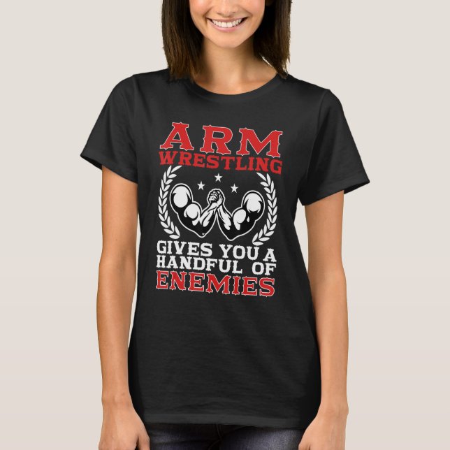 Camiseta Arm Wrestling Gives You A Handful Of Enemies Arm W (Anverso)