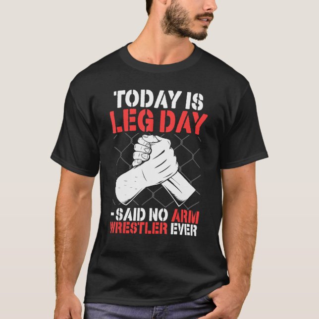Camiseta Arm Wrestling Today Is Leg Day   said no arm wrest (Anverso)
