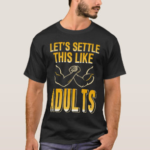 Camiseta Arm Wrestling zanjemos esto como adultos