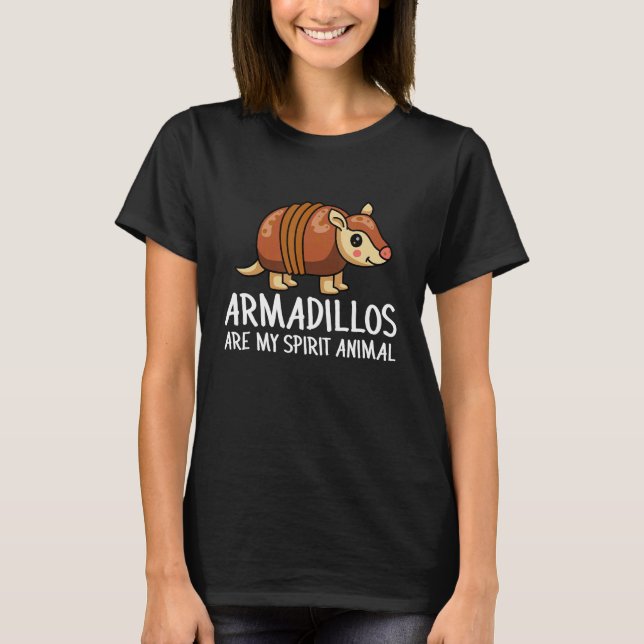 Camiseta Armadillo  Armadillos Are My Spirit Animal (Anverso)