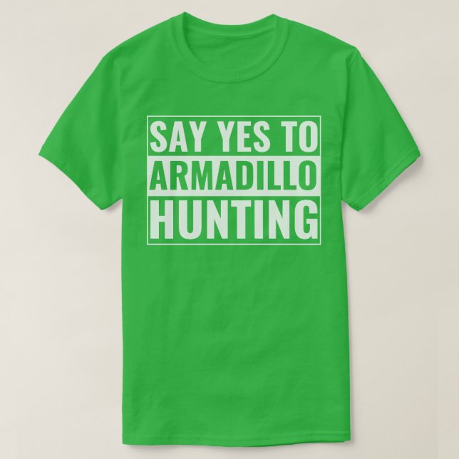 Camiseta Armadillo Hunter Funny Le Dice Sí A Armadillo Hunt (Diseño del anverso)