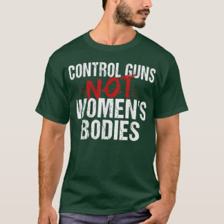 Camiseta Armas de control, no cuerpos femeninos