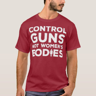 Camiseta Armas de control, no cuerpos femeninos, armas anti