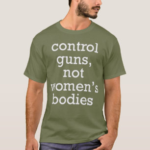 Camiseta Armas de control, no cuerpos femeninos políticos