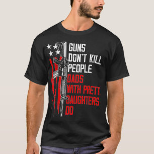 Camiseta Armas No Matan A La Gente Con Hijas De Bonito