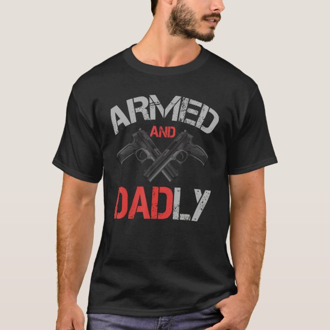 Camiseta Armed And Dadly    Deadly Father For Father s Day (Anverso)