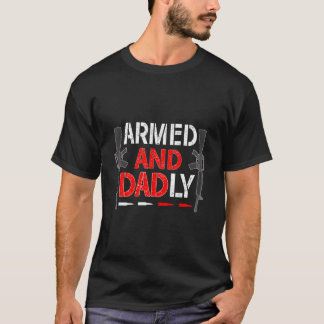Camiseta Armed And Dadly Father'S Day Deadly Dad Daddy Papa