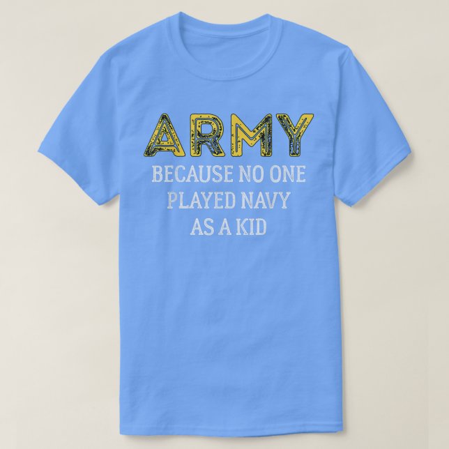 Camiseta Army Because No One Played Navy As A Kid Funny Arm (Diseño del anverso)