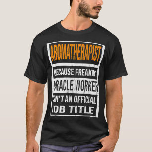 Camiseta Aromaterapeuta Porque Milacle Worker Funny Hombres