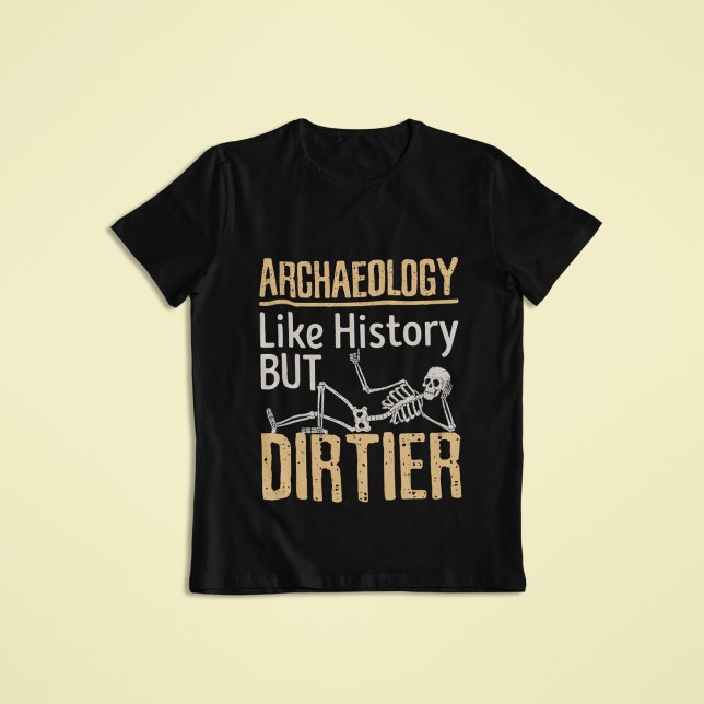Camiseta Arqueología como historia pero sucia (Archaeology Like History But Dirtier T-Shrt)