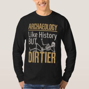 Camiseta Arqueología como la historia pero arqueóloga sucia