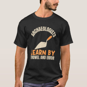 Camiseta Arqueólogos Aprenden Por Trowel Y Arqueolo Error