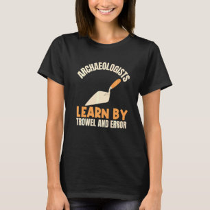 Camiseta Arqueólogos Aprenden Por Trowel Y Arqueolo Error
