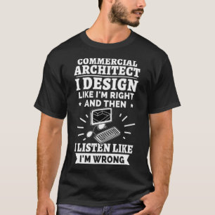 Camiseta Arquitecto comercial me gusta que tenga razón