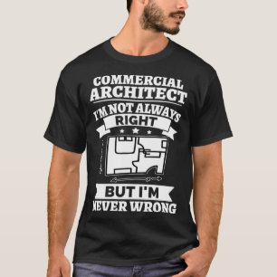 Camiseta Arquitecto comercial No siempre tengo razón pero n