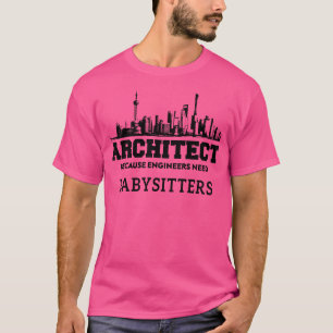Camiseta Arquitecto gracioso porque los ingenieros necesita