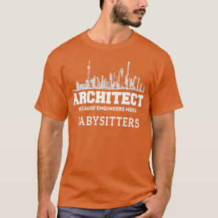 Camiseta Arquitecto gracioso porque los ingenieros necesita