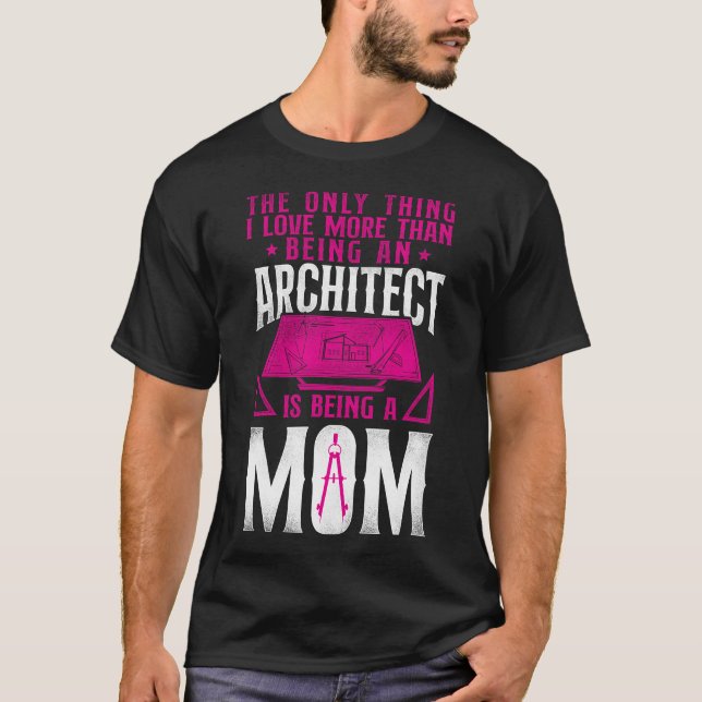 Camiseta Arquitecto Lo Único Que Amo Más Que Ser Un (Anverso)