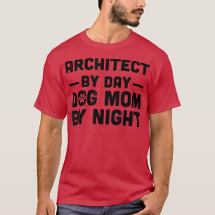 Camiseta Arquitecto Por Día Perro Mamá Por Noche