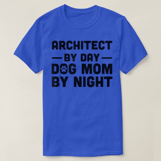 Camiseta Arquitecto Por Día Perro Mamá Por Noche (Diseño del anverso)