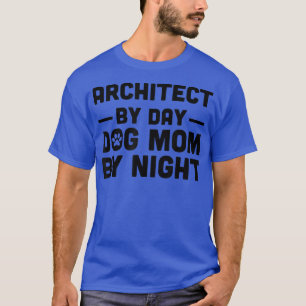 Camiseta Arquitecto Por Día Perro Mamá Por Noche
