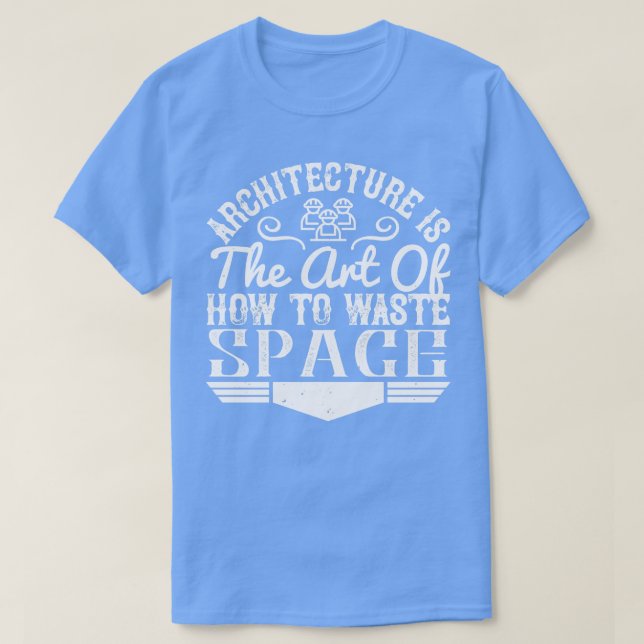 Camiseta Arquitectura Arquitectónica Es El Arte De Desperdi (Diseño del anverso)