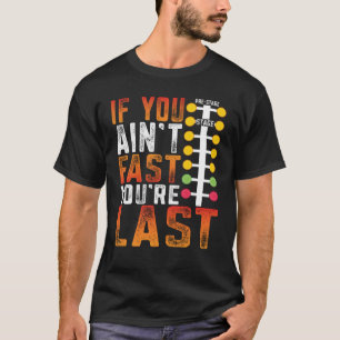 Camiseta Arrastrar Carreras si no es rápido, es la última v