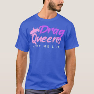Camiseta Arrastrar las reinas me dan vida