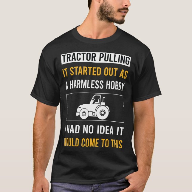 Camiseta Arrastrar tractores como hobby inofensivo (Anverso)