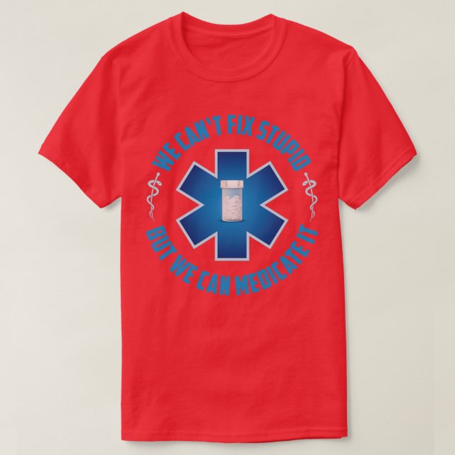 Camiseta Arreglamos Estúpido Pero Podemos Medicarlo Gracios (Diseño del anverso)