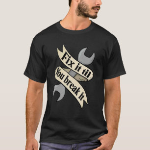 Camiseta Arreglar hasta que se rompa Mecánico de automóvi