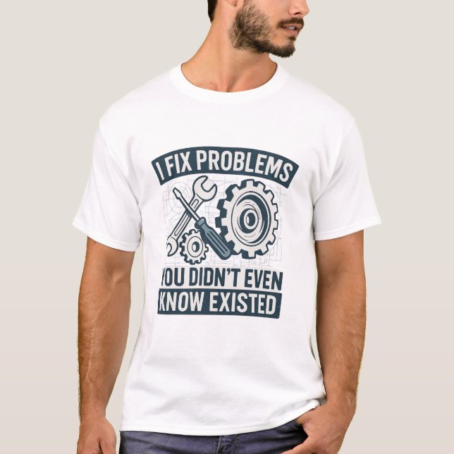 Camiseta Arreglo problemas que ni siquiera sabían que exist (Anverso)