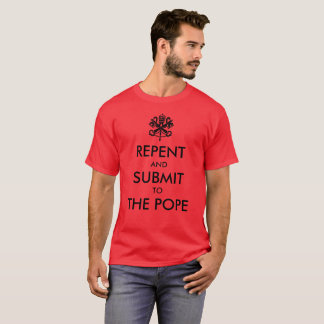 Camiseta Arrepiéntase y someta al papa