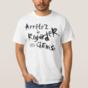 Camiseta ArrêteZ de RegardeR Ette ChEmiSe!