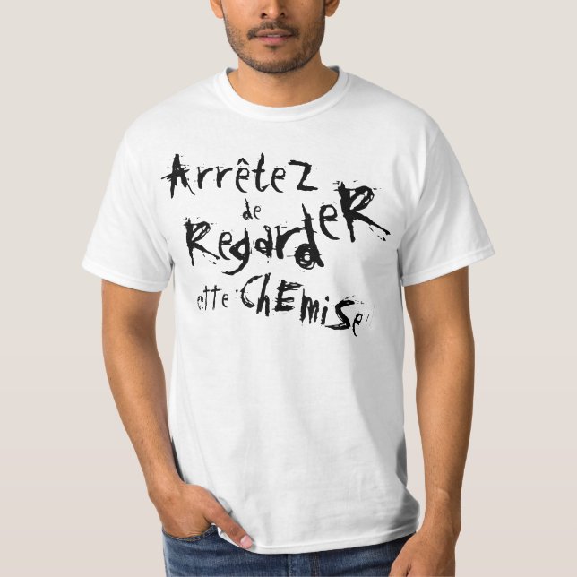 Camiseta ArrêteZ de RegardeR Ette ChEmiSe! (Anverso)