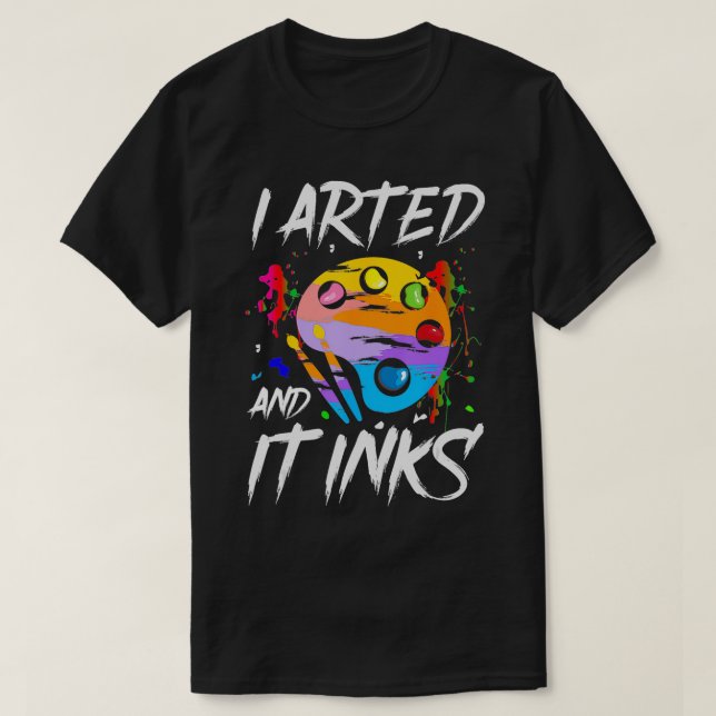 Camiseta Arricé Y Se Inclina Gracioso Artista Pintor Arte (Diseño del anverso)