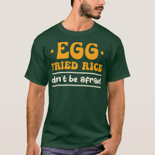 Camiseta Arroz frito de huevo no tiene miedo de cocinar arr