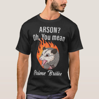 Camiseta Arson, oh, te refieres a la delincuencia