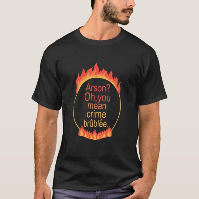 Camiseta Arson Oh You Mean Crime Brûlée Apparel (Anverso)